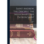 Saint Andrew, the Disciple, the Missionary, the Patron Saint - Paperback