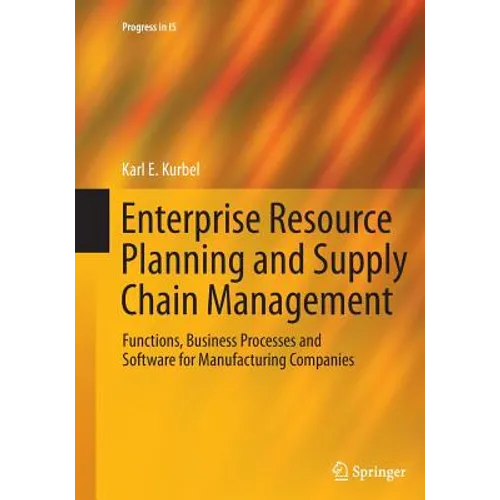 Enterprise Resource Planning and Supply Chain Management: Functions, Business Processes and Software for Manufacturing Companies - Paperback