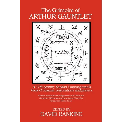 The Grimoire of Arthur Gauntlet: A 17th Century London Cunning-man's Book of Charms, Conjurations and Prayers - Paperback