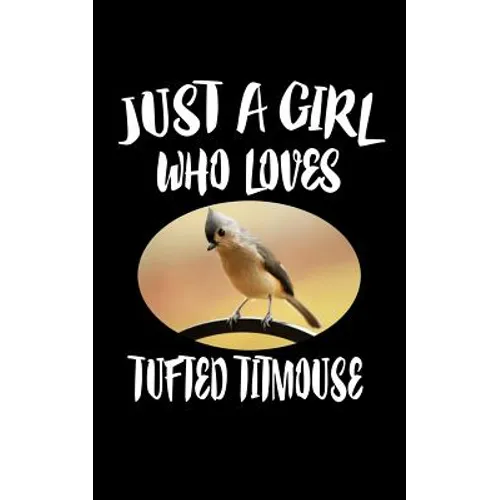 Just A Girl Who Loves Tufted Titmouse: Animal Nature Collection - Paperback
