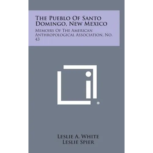The Pueblo of Santo Domingo, New Mexico: Memoirs of the American Anthropological Association, No. 43 - Hardcover