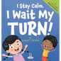 I Stay Calm. I Wait My Turn!: An Affirmation-Themed Book About Waiting For Toddlers (Ages 2-4) - Hardcover