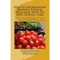 Health Information Benefits Fitness, Wellness, How To Diet, Eating, Care: Healthy Healing Living Habits For Women, Men, Children How To Benefit - Paperback