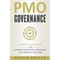 PMO Governance: Practical Strategies to Govern Portfolio, Program, and Project Delivery - Paperback