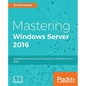 Mastering Windows Server 2016: A comprehensive and practical guide to Windows Server 2016 - Paperback