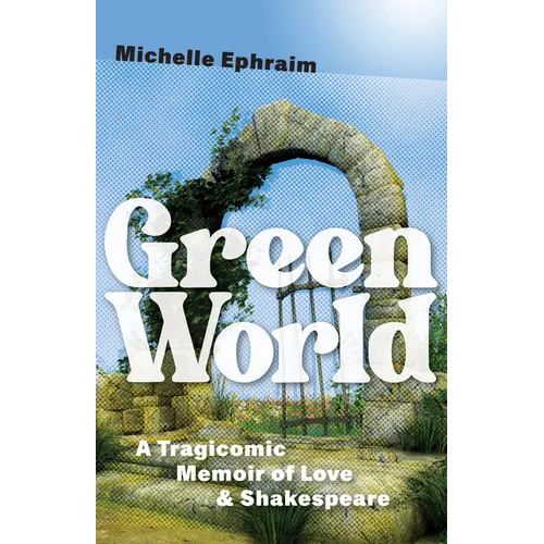 Green World: A Tragicomic Memoir of Love & Shakespeare - Paperback
