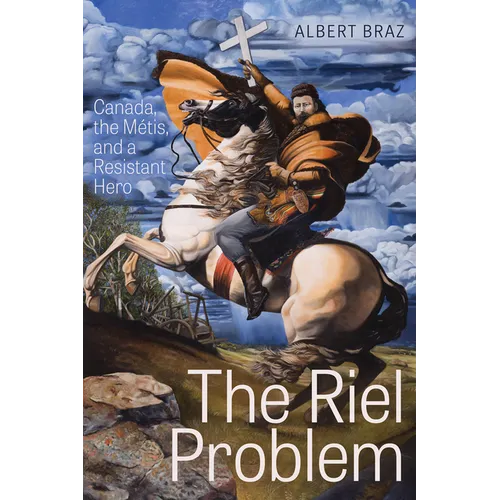 The Riel Problem: Canada, the Métis, and a Resistant Hero - Paperback