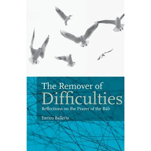 The Remover Of Difficulties: Reflections On The Prayer Of The Báb - Paperback