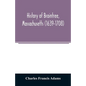 History of Braintree, Massachusetts (1639-1708): the north precinct of Braintree (1708-1792) and the town of Quincy (1792-1889) - Paperback