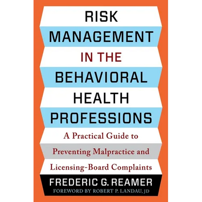 Risk Management in the Behavioral Health Professions: A Practical Guide to Preventing Malpractice and Licensing-Board Complaints - Paperback