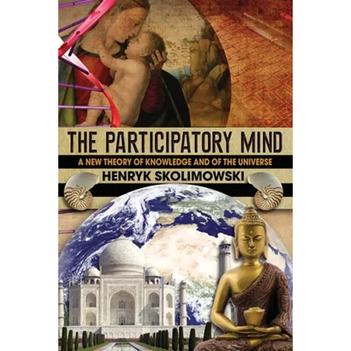 The Participatory Mind: A New Theory of Knowledge and of the Universe - Paperback