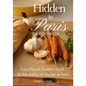 Hidden in Paris -- The Cookbook: Easy French Comfort Food by the Author of Hidden in Paris - Paperback