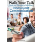 Walk Your Talk; Tools and Theories To Share Nonviolent Communication - Paperback