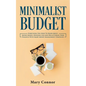 Minimalist Budget: Everything You Need To Know About Saving Money, Spending Less And Decluttering Your Finances With Smart Money Management Strategies - Paperback