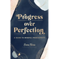 Progress Over Perfection: A Guide to Mindful Productivity - Hardcover