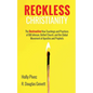 Reckless Christianity: The Destructive New Teachings and Practices of Bill Johnson, Bethel Church, and the Global Movement of Apostles and Prophets - Hardcover
