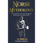 Norse Mythology: A Complete Guide to Norse Mythology, Norse Gods, and Nordic Folklore - Hardcover