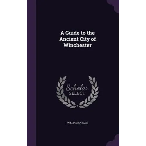 A Guide to the Ancient City of Winchester - Hardcover