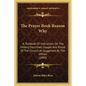 The Prayer Book Reason Why: A Textbook Of Instruction On The History, Doctrines, Usages And Ritual Of The Church, As Suggested By The Offices (189 - Paperback