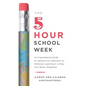 The 5-Hour School Week: An Inspirational Guide to Leaving the Classroom to Embrace Learning in a Way You Never Imagined - Paperback