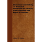 Elementary Gunsmithing - A Manual of Instruction for Amateurs in the Alteration and Repair of Firearms - Paperback