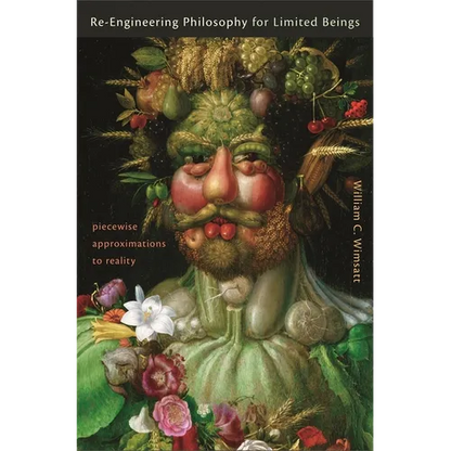 Re-Engineering Philosophy for Limited Beings: Piecewise Approximations to Reality - Hardcover