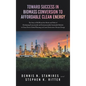 Toward Success in Biomass Conversion to Affordable Clean Energy: The Story of KiOR and the Merits and Perils of Developing Economically and Environmen - Hardcover