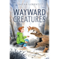 Wayward Creatures - Hardcover