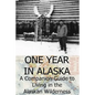 One Year in Alaska: A Companion Guide to Living in the Alaskan Wilderness - Paperback