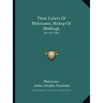 Three Letters Of Philoxenus, Bishop Of Mabbogh: 485-519 (1902) - Paperback