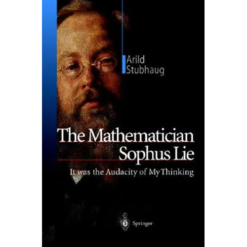 The Mathematician Sophus Lie: It Was the Audacity of My Thinking - Hardcover