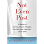 Not Even Past: A History of the Department of English, the Ohio State University, 1870-2000 - Paperback