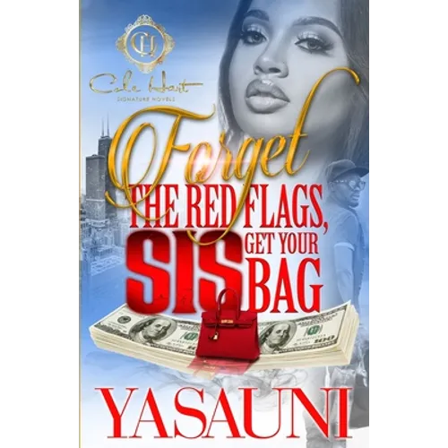 Forget The Red Flags, Sis Get Your Bag: A Hood Love Story - Paperback