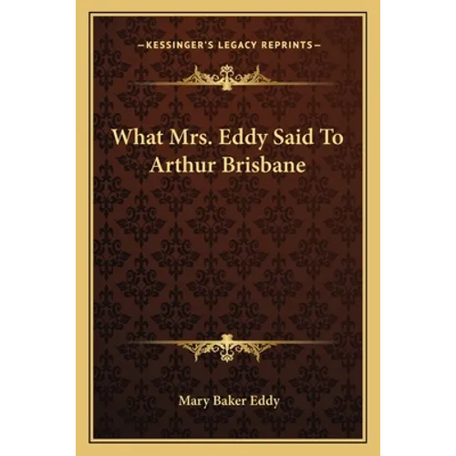 What Mrs. Eddy Said to Arthur Brisbane - Paperback