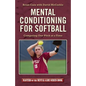 Mental Conditioning for Softball: Competing One Pitch at a Time - Paperback