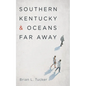Southern Kentucky and Oceans Far Away - Hardcover