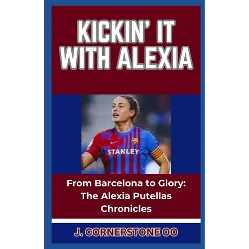 Kickin' It with Alexia: "From Barcelona to Glory: The Alexia Putellas Chronicles" - Paperback