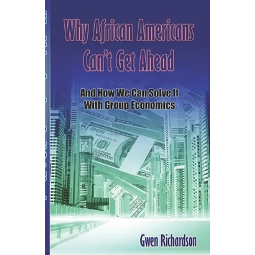Why African Americans Can't Get Ahead: And How We Can Solve It With Group Economics - Paperback
