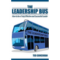 The Leadership Bus: How to Be a Truly Effective and Successful Leader - Paperback