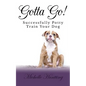 Gotta Go!: Successfully Potty Training Your Dog - Paperback