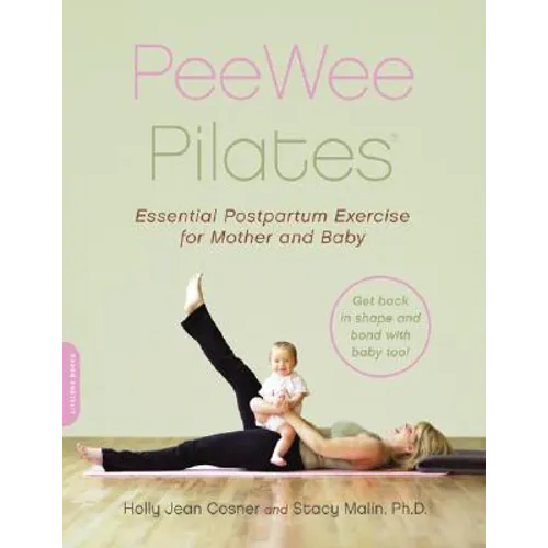 Peewee Pilates: Pilates for the Postpartum Mother and Her Baby - Paperback