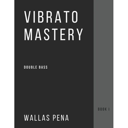 Vibrato Mastery for Double Bass: (Contrebasse, Contrabajo) - Book I - Paperback