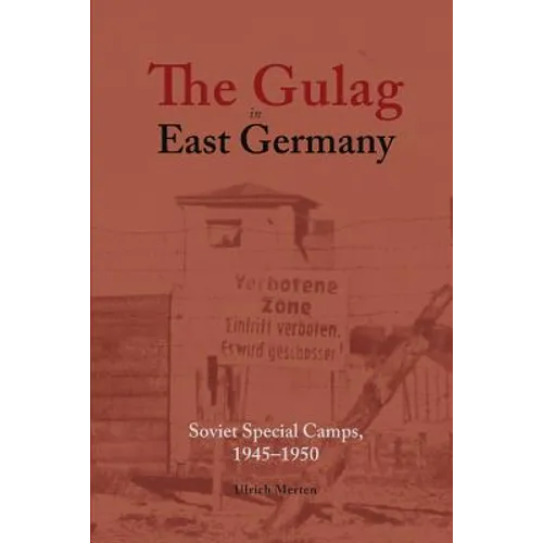 The Gulag in East Germany: Soviet Special Camps, 1945-1950 - Paperback