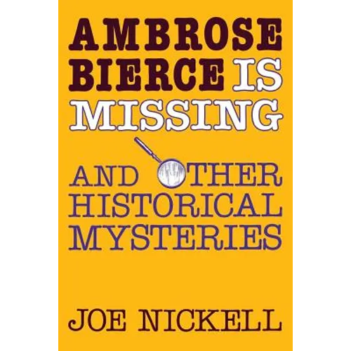Ambrose Bierce Is Missing: And Other Historical Mysteries - Paperback