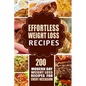 Effortless Weight Loss Recipes: 200 Modern Day Weight Loss Recipes for Every Occasion - Paperback