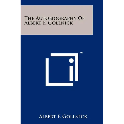 The Autobiography of Albert F. Gollnick - Paperback