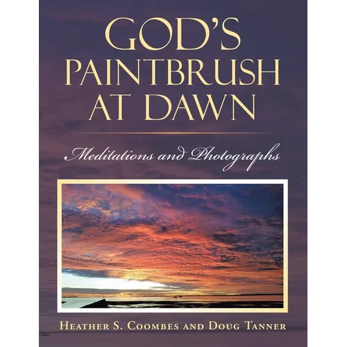 God's Paintbrush at Dawn: Meditations and Photographs - Paperback