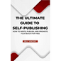 The Ultimate Guide to Self-Publishing: How to Write, Publish, and Promote Your Book for Free - Paperback