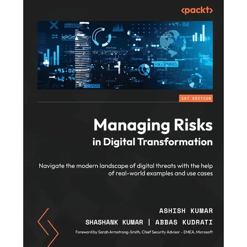 Managing Risks in Digital Transformation: Navigate the modern landscape of digital threats with the help of real-world examples and use cases - Paperback