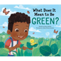 What Does It Mean to Be Green? - Hardcover